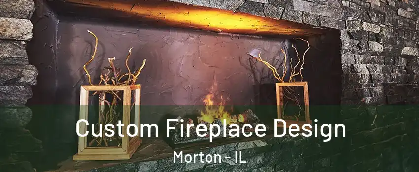 Custom Fireplace Design Morton - IL