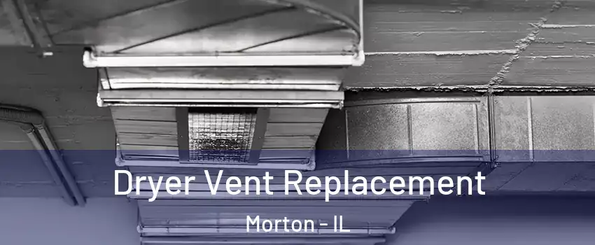 Dryer Vent Replacement Morton - IL