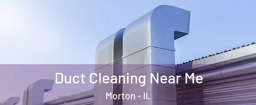  Duct Cleaning Near Me Morton - IL