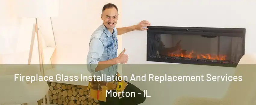  Fireplace Glass Installation And Replacement Services Morton - IL