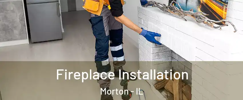 Fireplace Installation Morton - IL