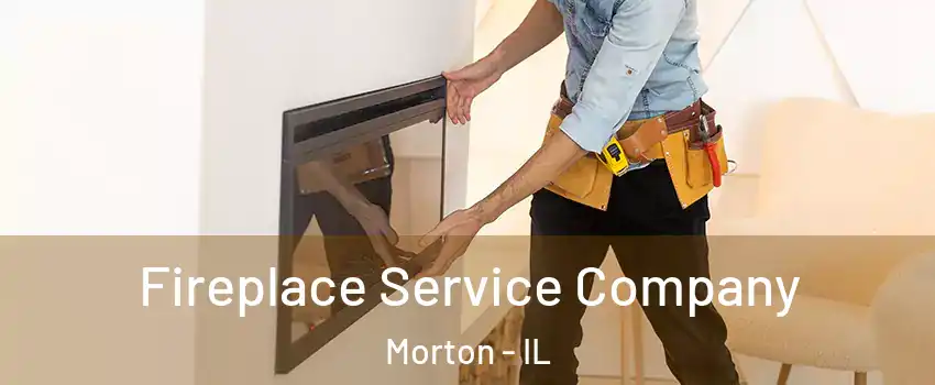  Fireplace Service Company Morton - IL