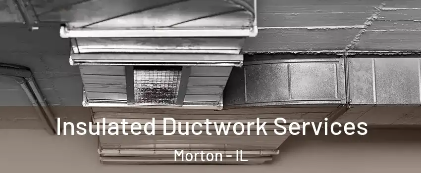 Insulated Ductwork Services Morton - IL