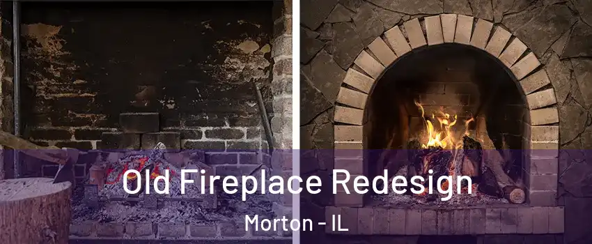 Old Fireplace Redesign Morton - IL