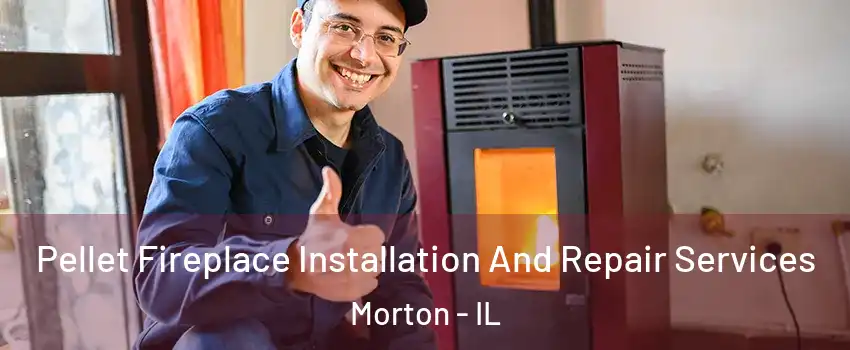  Pellet Fireplace Installation And Repair Services Morton - IL