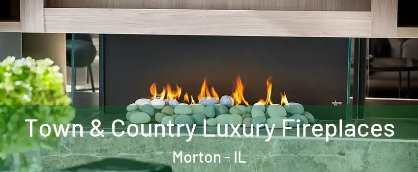 Town & Country Luxury Fireplaces Morton - IL