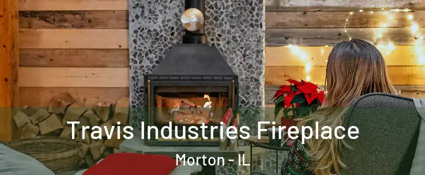 Travis Industries Fireplace Morton - IL