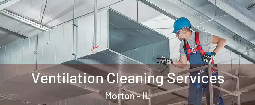  Ventilation Cleaning Services Morton - IL