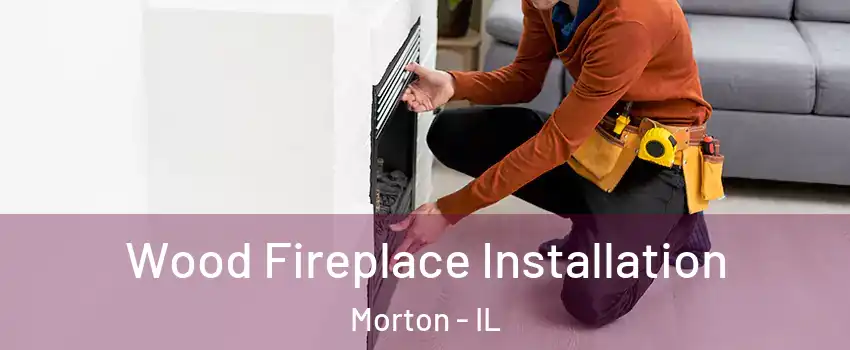 Wood Fireplace Installation Morton - IL